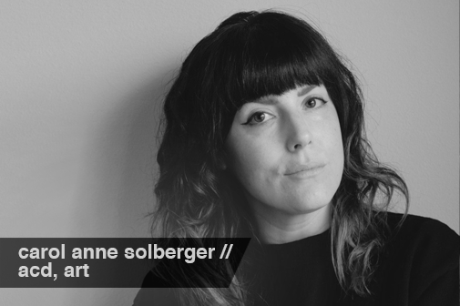 Carol Anne Solberger // Sr. Art Director